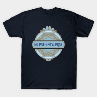 Be Patient and Pray T-Shirt